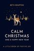 Calm Christmas and a Happy New Year: A little book of festive joy (English Edition)
