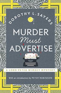 Murder Must Advertise: Classic crime fiction at its best (Lord Peter Wimsey Series Book 10) (English Edition)