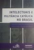 Intelectuais e militncia catlica no Brasil