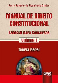 Manual de Direito Constitucional. Especial Para Concursos. Teoria Geral - Volume1