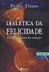 Dialetica Da Felicidade. Insoluvel Busca De Soluo - Volume 2