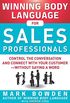 Winning Body Language for Sales Professionals:   Control the Conversation and Connect with Your Customer_without Saying a Word