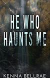 He who haunts me