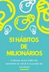51 Hbitos de Milionrios: Pense como um milionrio para ser um