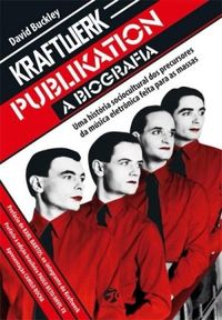Kraftwerk Publikation: a biografia