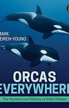 Orcas Everywhere: The Mystery and History of Killer Whales