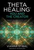 ThetaHealing: You and the Creator: Deepen Your Connection with the Energy of Creation (English Edition)