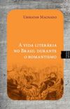 Vida Literria no Brasil durante o Romantismo