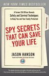 Spy Secrets That Can Save Your Life: A Former CIA Officer Reveals Safety and Survival Techniques to Keep You and Your Family Protected