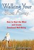 Walking Your Blues Away: How to Heal the Mind and Create Emotional Well-Being (English Edition)