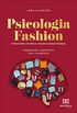 Psicologia fashion: consultoria de estilo, imagem e marca pessoal - integrando a aparncia com a essncia