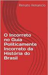 O Incorreto no Guia Politicamente Incorreto da Histria do Brasil