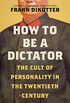 How to Be a Dictator: The Cult of Personality in the Twentieth Century (English Edition)
