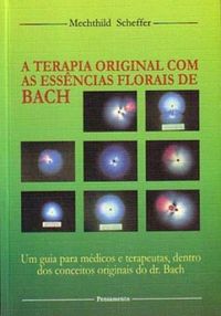 A Terapia Original com as Essncias Florais de Bach