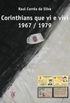 CORINTHIANS QUE VI E VIVI 1967 - 1979