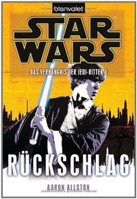 Star Wars Das Verhngnis der Jedi-Ritter 4: Rckschlag (German Edition)