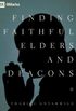  Finding Faithful Elders and Deacons 