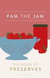 Pam the Jam: The Book of Preserves (English Edition)