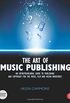 The Art of Music Publishing: An Entrepreneurial Guide to Publishing and Copyright for the Music, Film and Media Industries