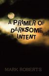A Primer of Darksome Intent (English Edition)