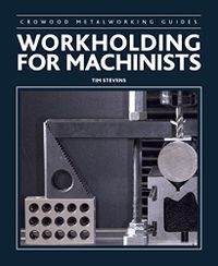 Workholding for Machinists (Crowood Metalworking Guides) (English Edition)