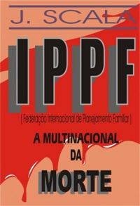 IPPF: A Multinacional da Morte