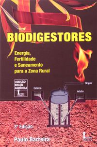 Biodigestores. Energia, Fertilidade e Saneamento Para a Zona Rural