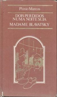 Dois perdidos numa noite suja/Madame Blavatsky