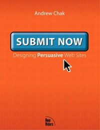 Submit Now: Designing Persuasive Web Sites (Voices That Matter)