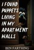 I Found Puppets Living In My Apartment Walls (I Found Horror)