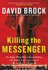 Killing the Messenger: The Right-Wing Plot to Derail Hillary and Hijack Your Government (English Edition)