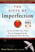 The Gifts of Imperfection: Let Go of Who You Think You