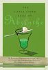 The Little Green Book of Absinthe: An Essential Companion with Lore, Trivia, and Classic and Contemporary Cocktails (English Edition)