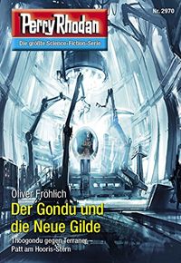 Perry Rhodan 2970: Der Gondu und die Neue Gilde: Perry Rhodan-Zyklus "Genesis" (Perry Rhodan-Erstauflage) (German Edition)