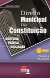Direito Municipal na Constituição. Doutrina, Prática e Legislação