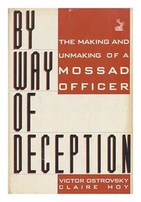 By Way of Deception/the Making and Unmaking of a Mossad Officer