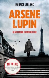 ARSENE LUPIN Gentleman Cambrioleur - Le livre qui a inspir la srie originale Netflix LUPIN