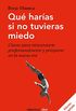 Qu haras si no tuvieras miedo (edicin ampliada): Claves para reinventarte profesionalmente y prosperar en la nueva era (Spanish Edition)