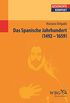 Das Spanische Jahrhundert: 1492-1659 (Geschichte kompakt) (German Edition)