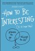 How to Be Interesting: (In 10 Simple Steps) (English Edition)