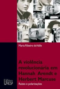 Violncia revolucionria em Hannah Arendt e Herbert Marcuse: Razes e Polarizaes