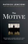 The Motive: Why So Many Leaders Abdicate Their Most Important Responsibilities (English Edition)