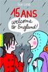 15 ans, Welcome to England!