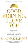 Good Morning, I Love You: Mindfulness and Self-Compassion Practices to Rewire Your Brain for Calm, Clarity, and Joy (English Edition)