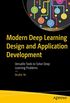 Modern Deep Learning Design and Application Development: Versatile Tools to Solve Deep Learning Problems (English Edition)