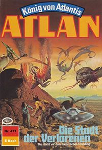 Atlan 471: Die Stadt der Verlorenen: Atlan-Zyklus "Knig von Atlantis" (Atlan classics) (German Edition)