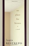 No Place For Heroes: A Novel