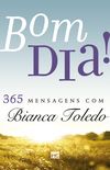 Bom Dia! 365 mensagens com Bianca Toledo