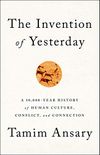 The Invention of Yesterday: A 50,000-Year History of Human Culture, Conflict, and Connection (English Edition)