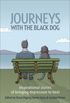 Journeys with the Black Dog: Inspirational Stories of Bringing Depression to Heel